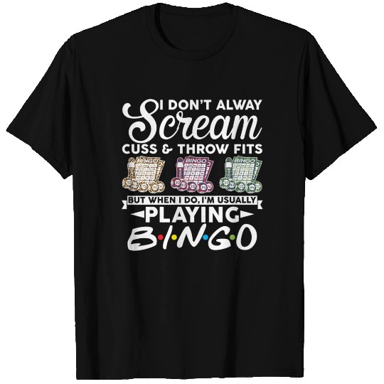 I Don't Always Scream Cuss And Throw Fits T Shirts