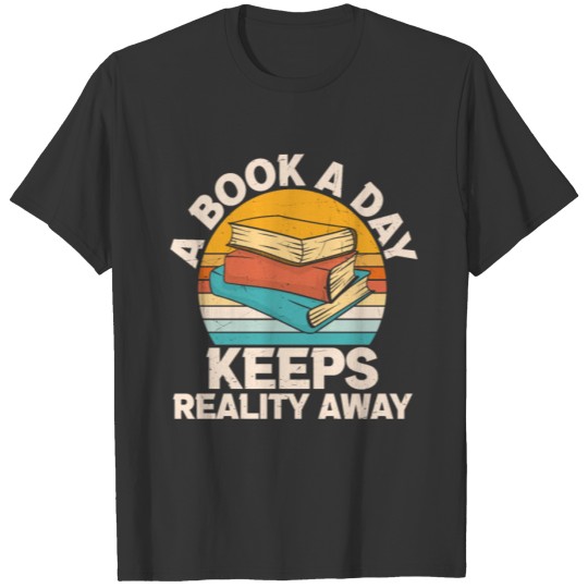 A Book A Day Keeps The Reality Away Funny Books T Shirts