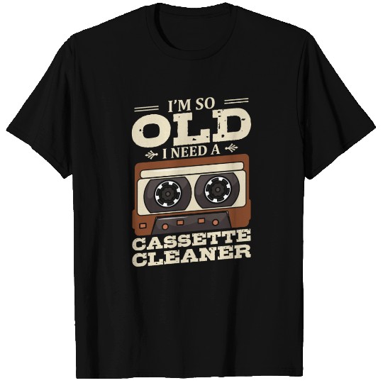 I'm So Old I Need A Cassette Cleaner Cassette Tape T Shirts