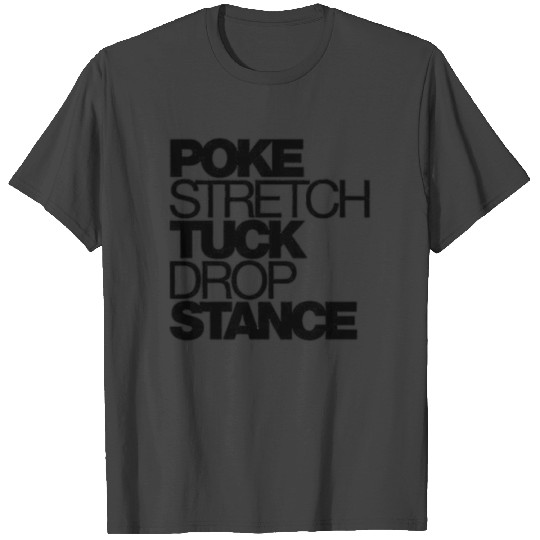 POKE STRETCH TUCK DROP STANCE T Shirts