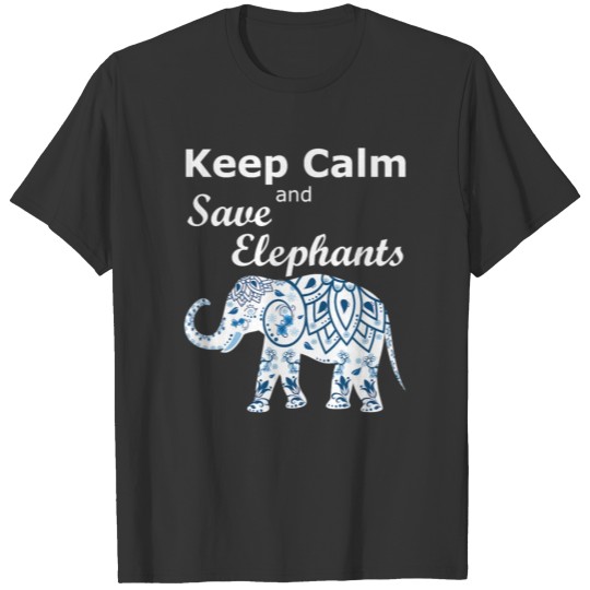 Keep Calm and Save Elephants Animal Lover Activist T Shirts