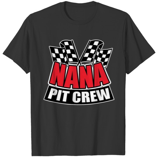 Nana Pit Crew Gift Funny Hosting Car Race Birthday T Shirts