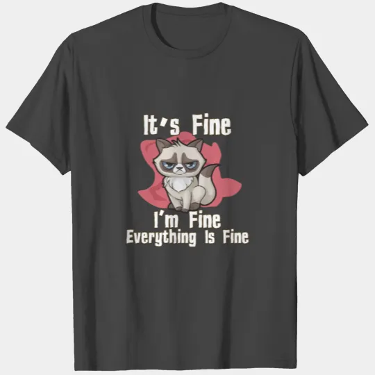 Its Fine Im Fine Everything Fine Cat T Shirts
