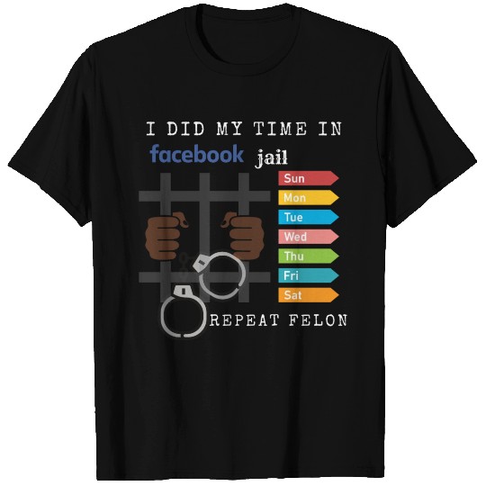 Time In Facebook Jail T Shirts