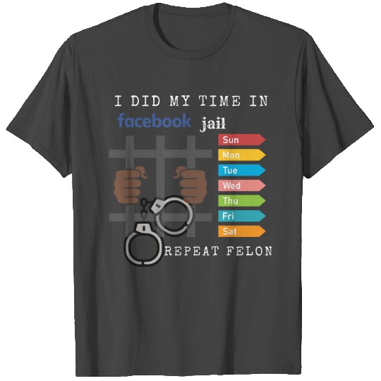 Time In Facebook Jail T Shirts