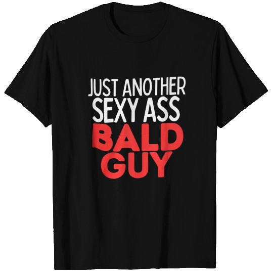 Just Another Sexy Ass Bald Guy T Shirts