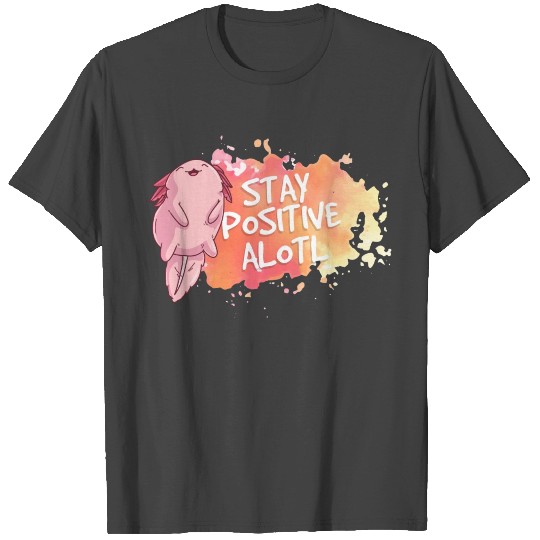 Axolotl Motivation Good V Stay Positive Alotl T Shirts