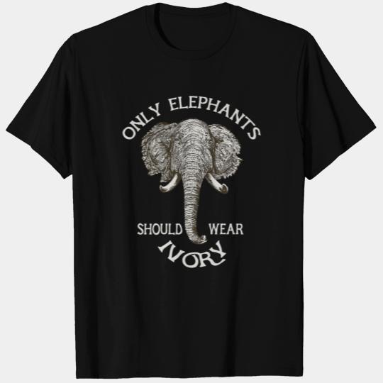 Only Elephants Should Wear Ivory T Shirts