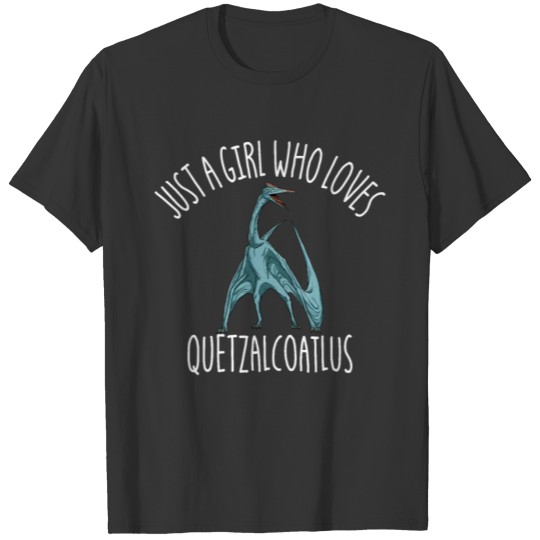 Just A Girl Who Loves Quetzalcoatlus Dinosaur T Shirts