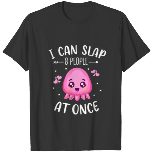I Can Slap 8 People At Once, Funny Octopus Quote T Shirts