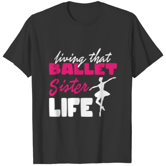 Ballett Sister Life Ballet Dance Dancers T Shirts