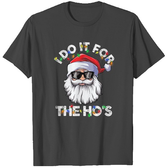I Do It For The Ho's Santa Sunglasses Christmas Xm T Shirts