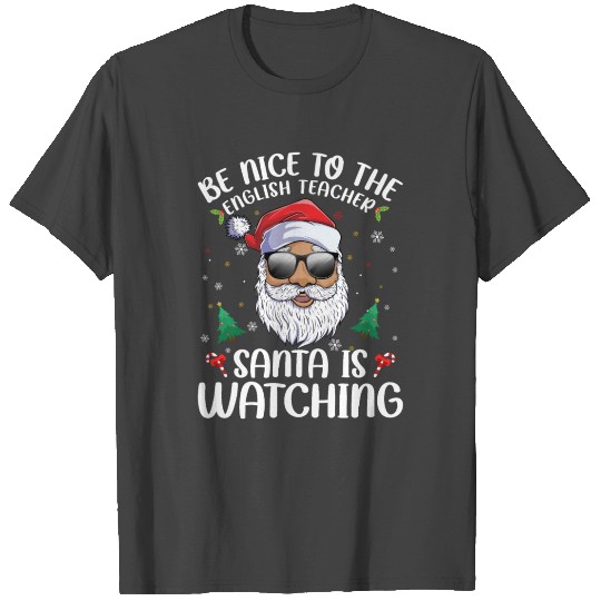 Be Nice To The English Teacher Santa Is Watching T Shirts