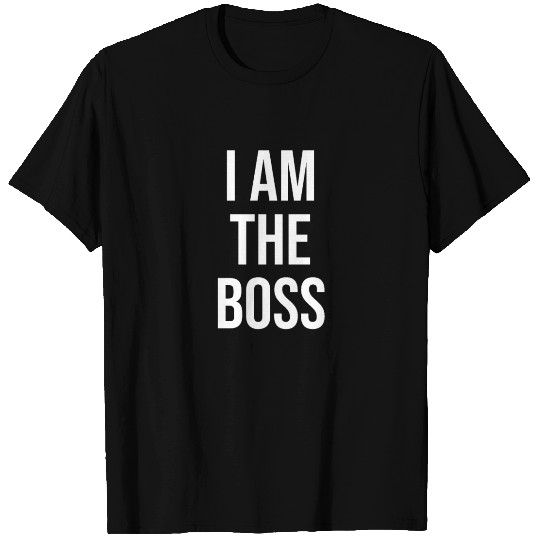 I Am The Boss T Shirts