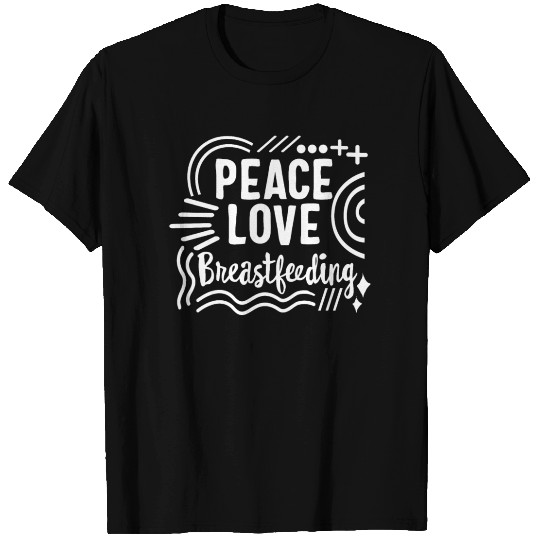 Breast Feeding T Shirts, Peace Love Breastfeeding
