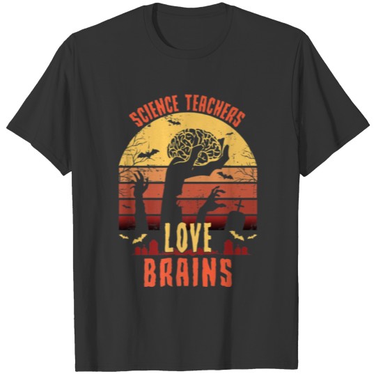 Science Teachers love brains Funny Teacher Hallowe T Shirts