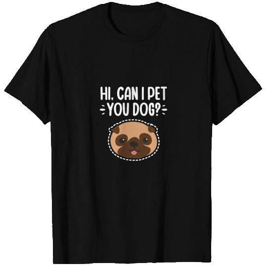 Hi Can I Pet Your Dog? T Shirts