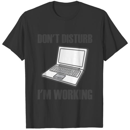 Laptop dont disturb im working T Shirts