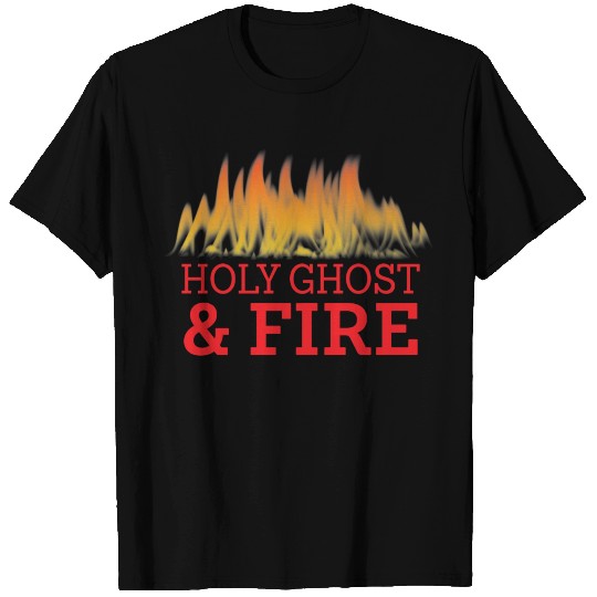 Holy Ghost & Fire T Shirts