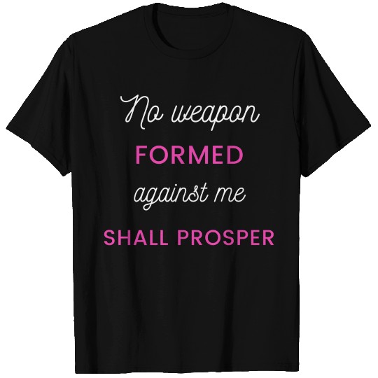 No Weapon Formed Against Me Shall Prosper T Shirts
