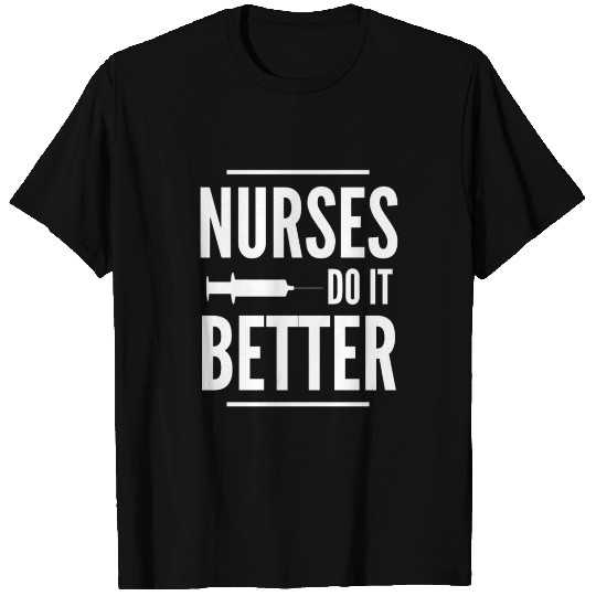 nurses do it better T Shirts nurses T Shirts