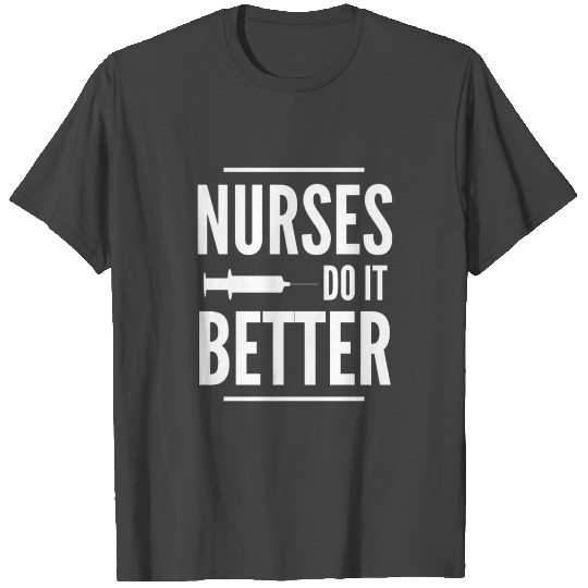 nurses do it better T Shirts nurses T Shirts