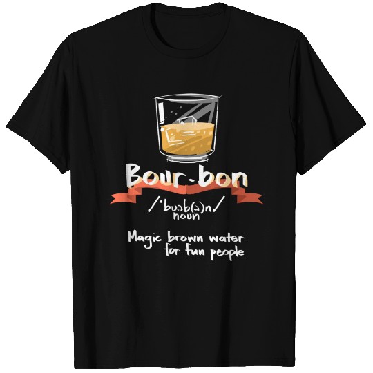 Bourbon Magic Brown Water For Fun People Definitio T Shirts