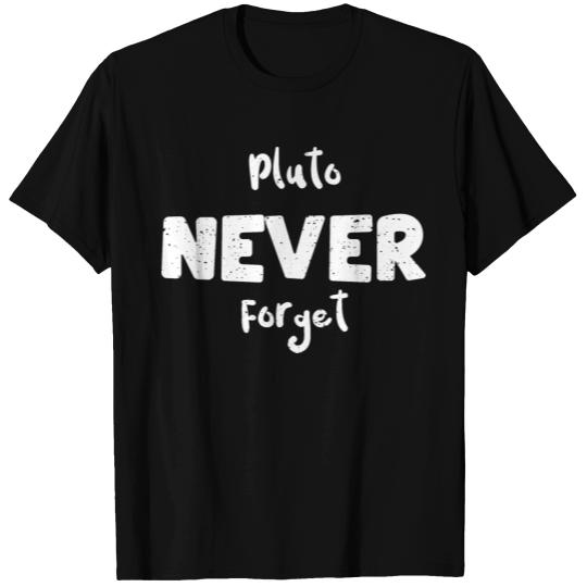 Pluto Never Forget - Astronomy T Shirts