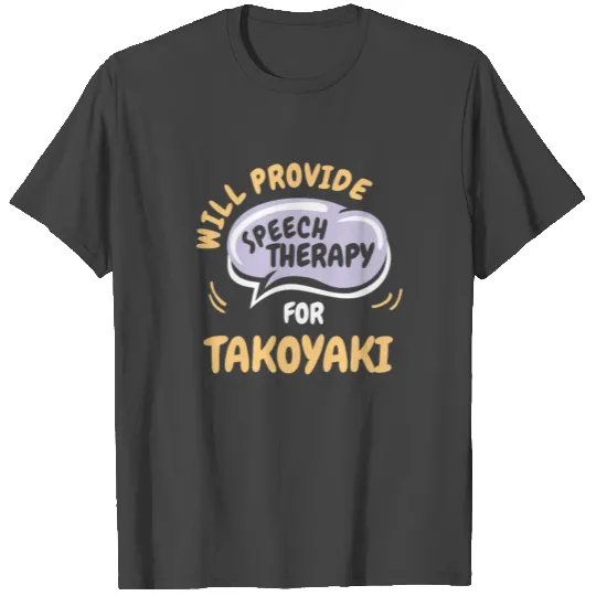Provide Speech Therapy for Takoyaki Funny Speech T Shirts