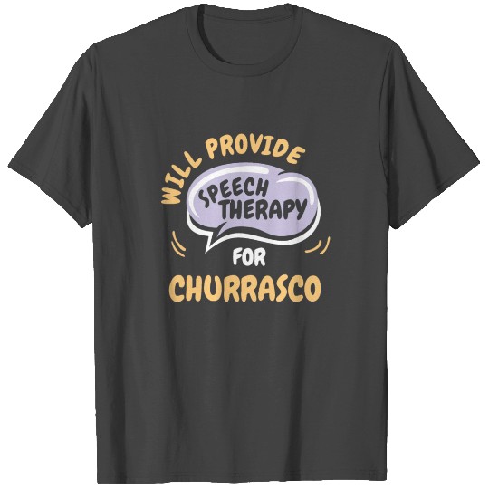 Provide Speech Therapy for Churrasco Funny T Shirts