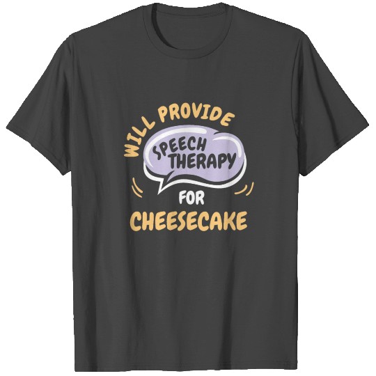 Provide Speech Therapy for Cheesecake Funny T Shirts