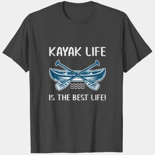 kayak life is the best life - Kayaker kayaking T Shirts