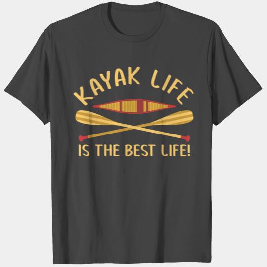 kayak life is the best life - Kayaker kayaking T Shirts