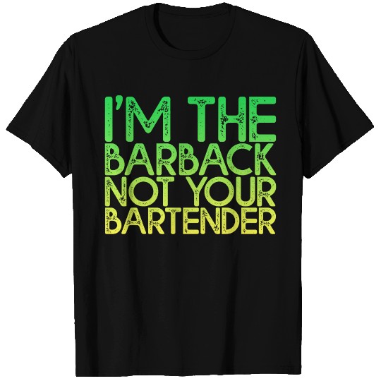 I'm The Barback Not Your Bartender 4 T Shirts