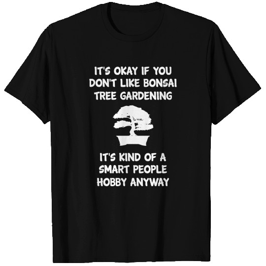 Bonsai Funny Sarcasm Slogan Gardening Hobby Gift T Shirts