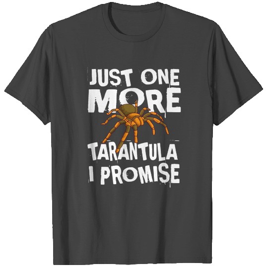 Just One More Tarantula I Promise Spider Collector T Shirts