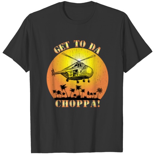 Get To Da Choppa T Shirts