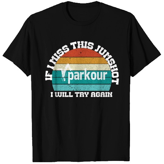 if i miss this jumpshot i will thy again, parkour T Shirts