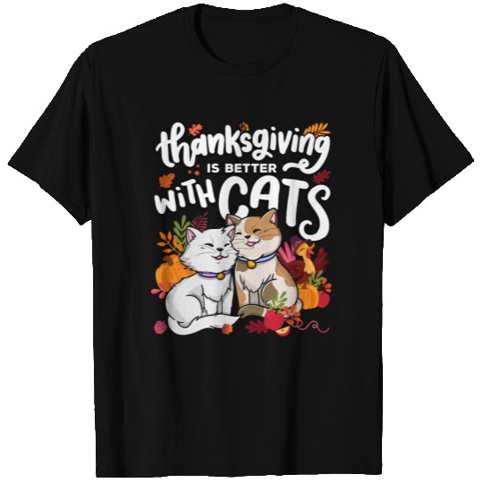 Thanksgiving is Better With Cats Thanksgiving T Shirts