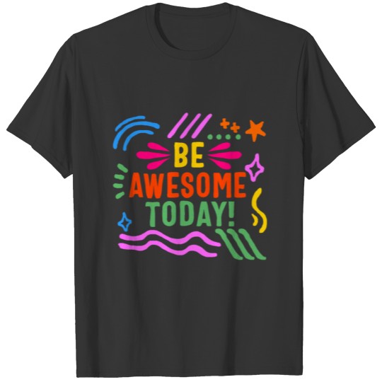 Positivity T Shirts, Be Awesome Today T Shirts, Growth