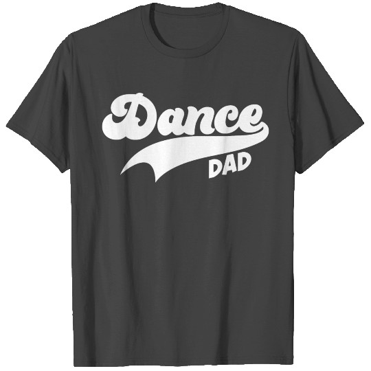 Dance Dad Funny Dancing Daddy Proud Dancer Dad I F T Shirts
