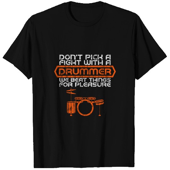 Don't Pick A Fight With A Drummer 4 T Shirts