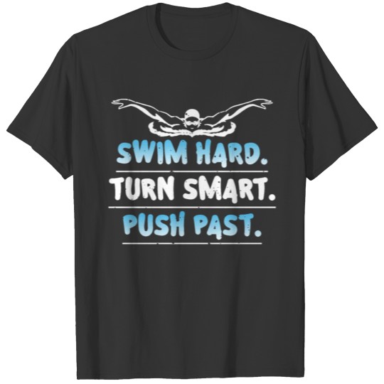 Swim Hard Turn Smart Push Past Swimming Swimmer T Shirts