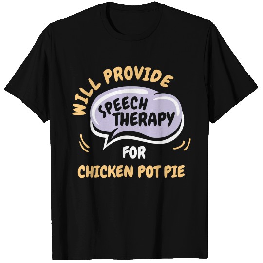 Provide Speech Therapy for Chicken Pot Pie Funny T Shirts