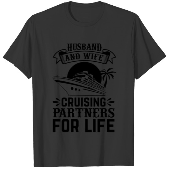 Husband And Wife Cruising Partners for Life I Crui T Shirts