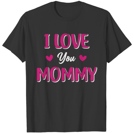 I Love You Mommy Heart Mom Girl Cute Mothers Day T Shirts