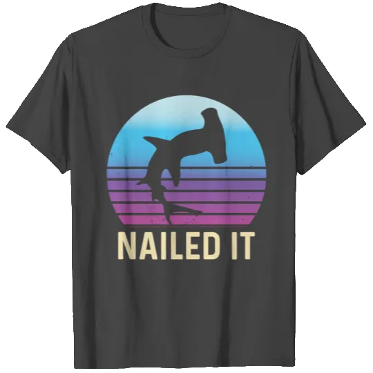 Nailed It Hammerhead Shark Funny Shark T Shirts