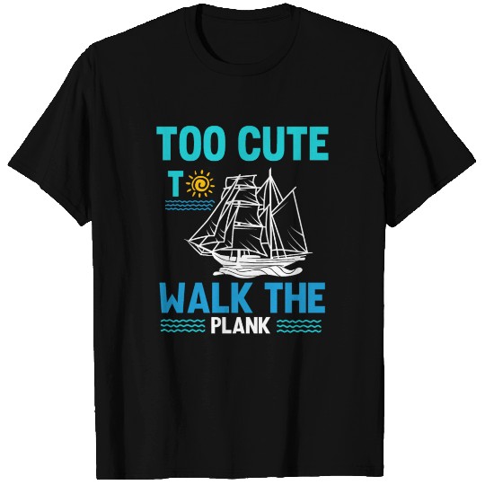 To cute to walk the plank, girl pirate T Shirts