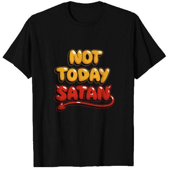 Not Today Satan T Shirts