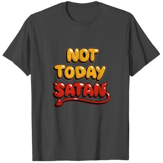 Not Today Satan T Shirts